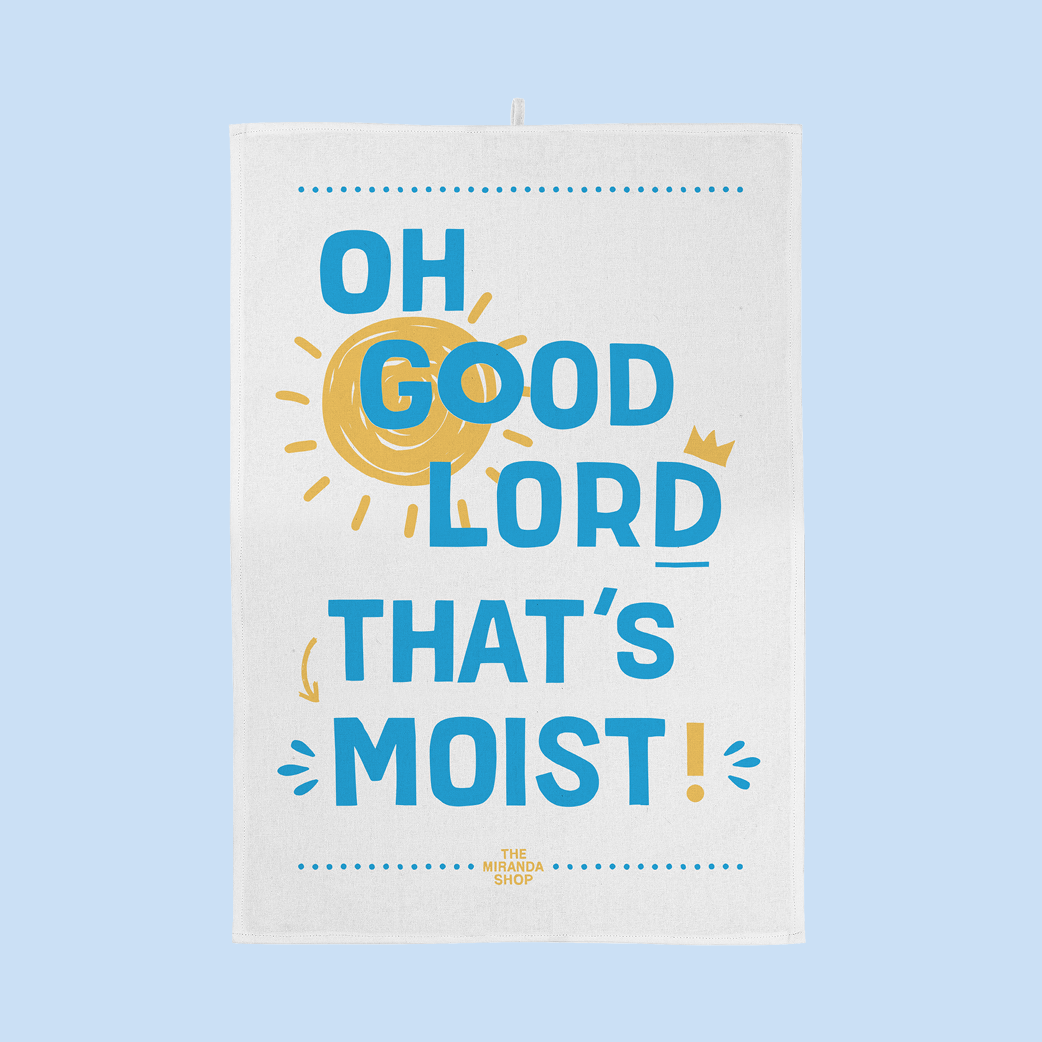 Oh Good Lord That's Moist - Tea Towel