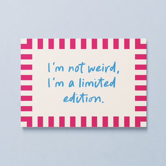 I'm not weird, I'm a Limited Edition - A3 Art Print